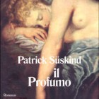 RASSEGNE – “Profumo”, romanzo di Süskind raccontato da Colonna